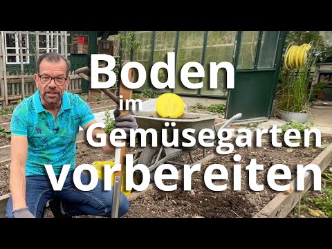 Den Boden für den Gemüsegarten vorbereiten