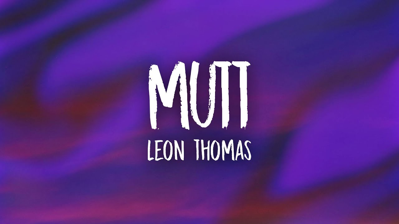 Leon Thomas - MUTT (Lyrics)