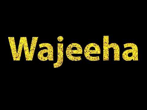 How To Pronounce Wajeeha