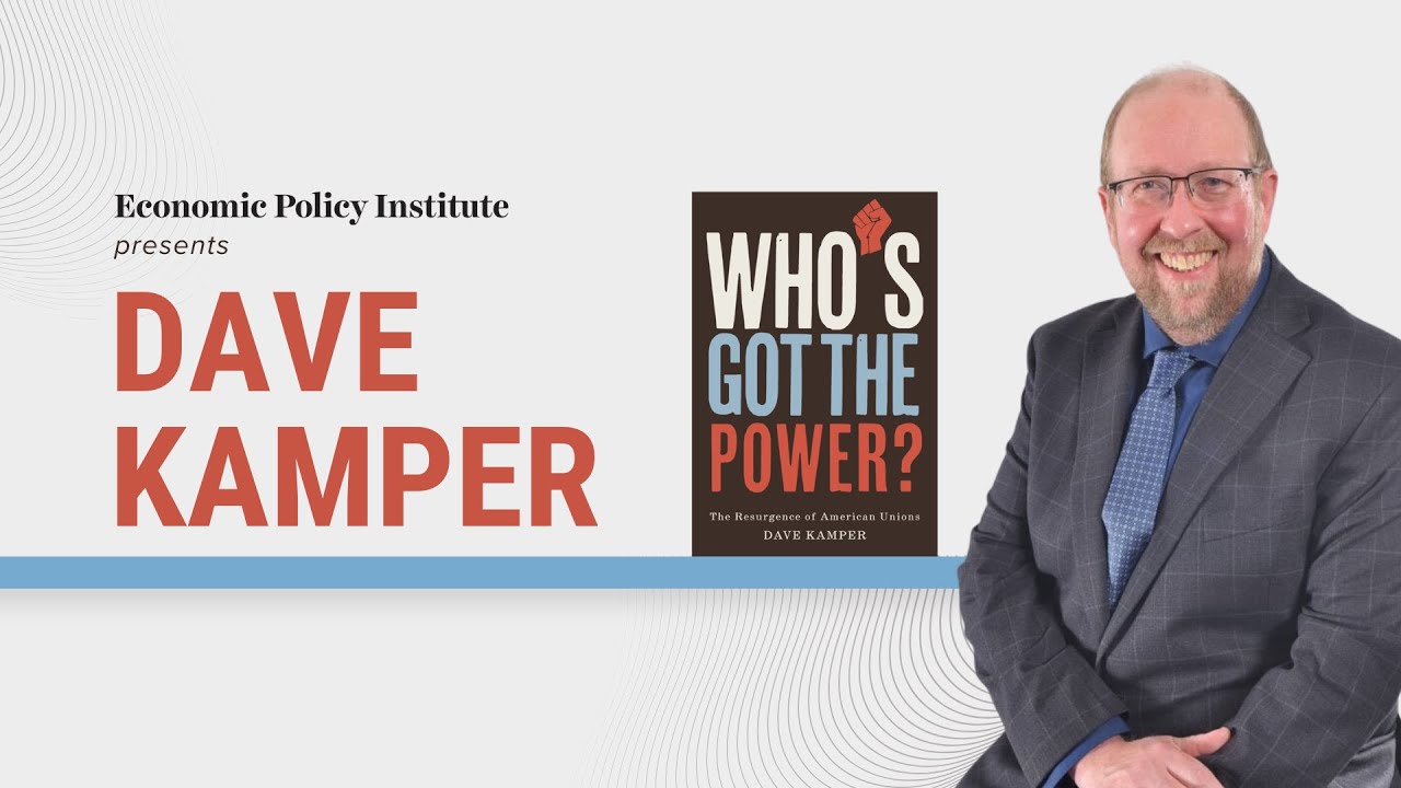 Who’s Got the Power?: The Resurgence of American Unions: A conversation with Dave Kamper.