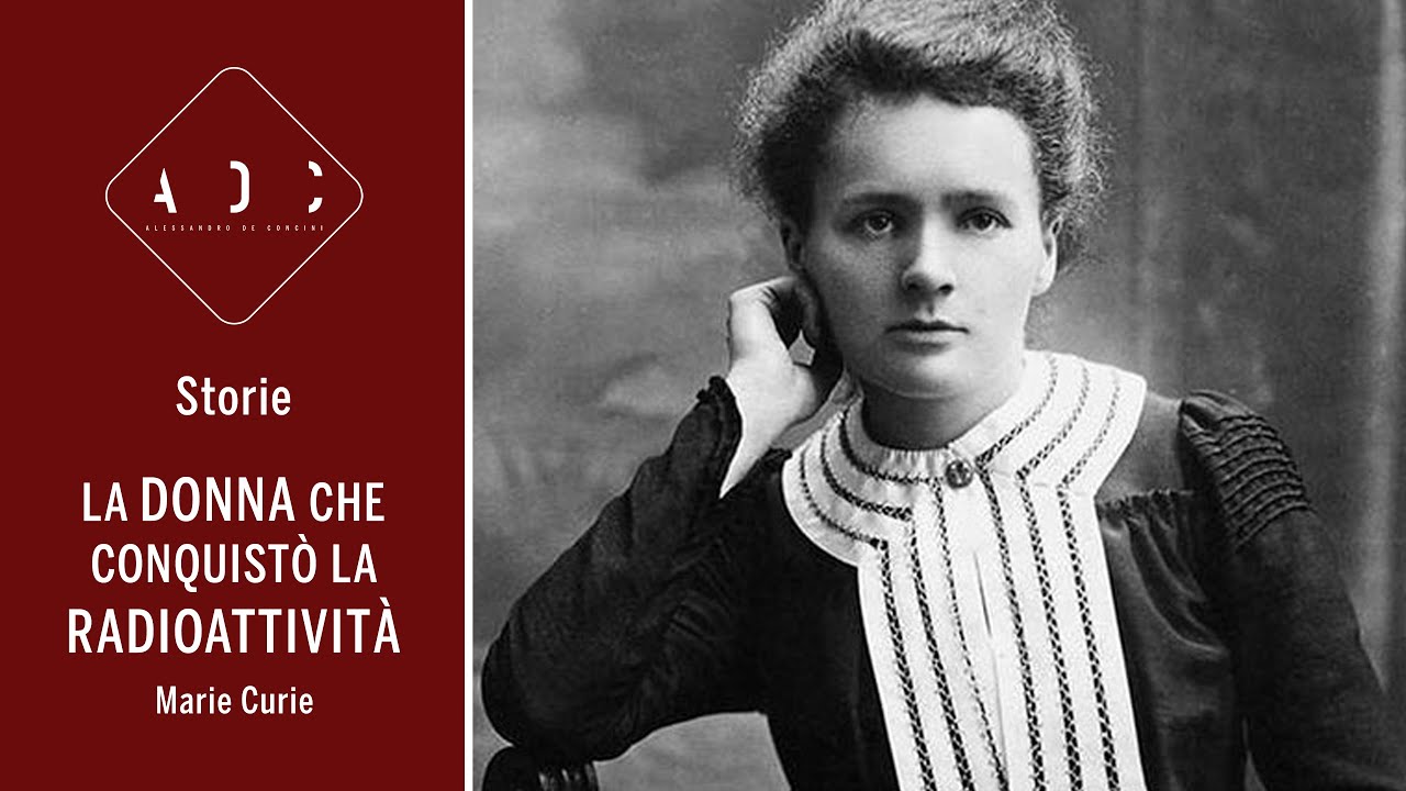La DONNA che conquistò la RADIOATTIVITÀ - Marie Curie