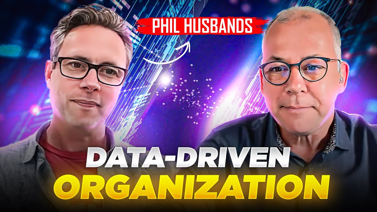 Building a Data-Driven Organization: A Step-by-Step Guide Ft. Phil Husbands