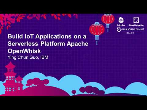 Build IoT Applications on a Serverless Platform Apache OpenWhisk - Ying Chun Guo, IBM