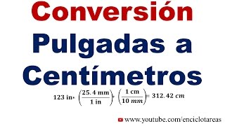 Convertir de Pulgadas a Centimetros (in a cm)