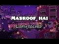 Masroof Hai Dil Kitna L Masroof Hai Dil Kitna Lofi Song L Solved Music L Lofi Song Sahid Kapoor