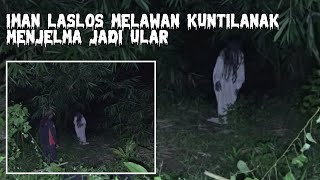 Download lagu IMAN LASLOS MELAWAN KUNTILANAK YANG MENJELMA ULAR mp3