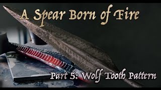 Wolf Tooth Pattern for a high-end Viking Spear (A Spear Born of Fire: Ep. 5)