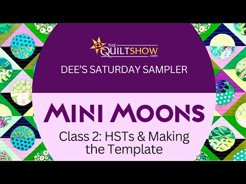 Dee's Saturday Sampler - Mini Moons Class 2: HSTs & Making the Template