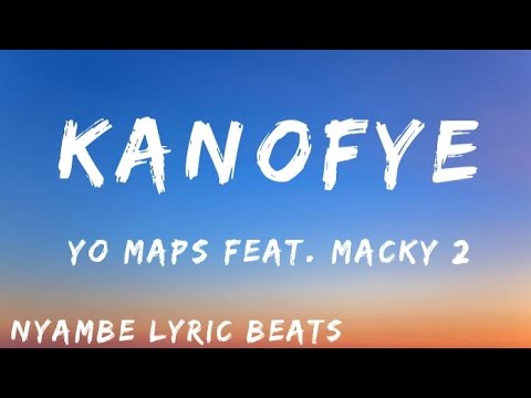 Kanofye - Yo Maps Feat. Macky 2 [OFFICIAL LYRICS VIDEO_NYAMBE LYRIC BEATS]