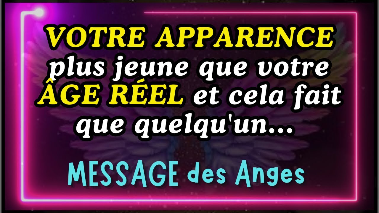 💌VOTRE APPARENCE plus jeune que votre ÂGE RÉEL et cela fait que quelqu'un... message des anges