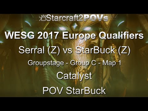 SC2 LotV - WESG 2017 EU Qual - Serral vs StarBuck - Group C - Map 1 - Catalyst - StarBuck