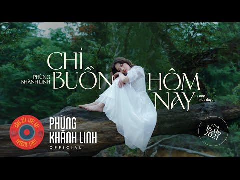 Chỉ buồn hôm nay - Phùng Khánh Linh
