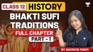 Bhakti Sufi Traditions | Class 12 History | Full Chapter | Part 1 | Anushya Ma'am
