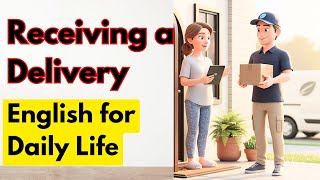 English Conversation: How to Receive a Delivery at Home (Beginner Friendly)