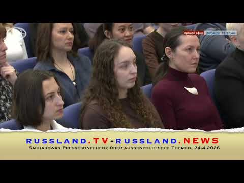 Sacharowas Pressekonferenz über aussenpolitische Themen, 24.4.2026