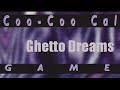 Coo Coo Cal  15  Ghetto Dreams