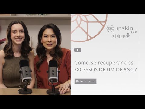 #5 - Como se recuperar dos excessos de fim de ano? (UpSkin Cast)
