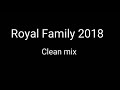 Royal Family Clean Mix 2018!!!
