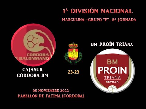 CAJASUR CÓRDOBA BM vs BM PROÍN TRIANA 1ª DIVISIÓN NACIONAL, GRUPO "F" 8ª JORNADA 05-11-22.