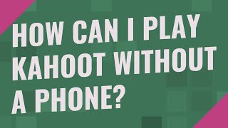 How can I play kahoot without a phone?