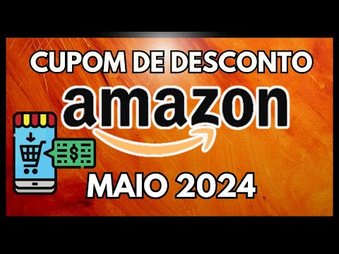 🔥Cupons Válidos Amazon Maio 2024/Cupons de Desconto Amazon/Cupom Desconto Amazon