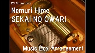 Nemuri Hime/SEKAI NO OWARI [Music Box]