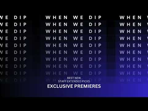 When We Dip Exclusive Premieres September 2024