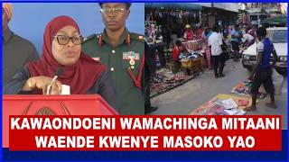 RAIS SAMIA ATANGAZA KIAMA KWA WAMACHINGA WAFANYABIASHA WAONDOLEWE SEHEMU ZA MADUKA MAKUBWA MJINI