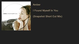 Amber - I Found Myself In You (Snapshot Short Cut Mix)