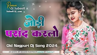 Download lagu New Old Nagpuri Dj Remix Song 2024 | Jodi Pasand Karlo Old Nagpuri Dj Song | Nagpuri Video Song 2024 mp3