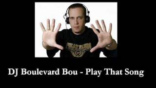 DJ Boulevard Bou - Play That Song (HQ)