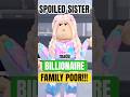 SPOILED Sister Made BILLIONAIRE FAMILY POOR Roblox Shaneplays