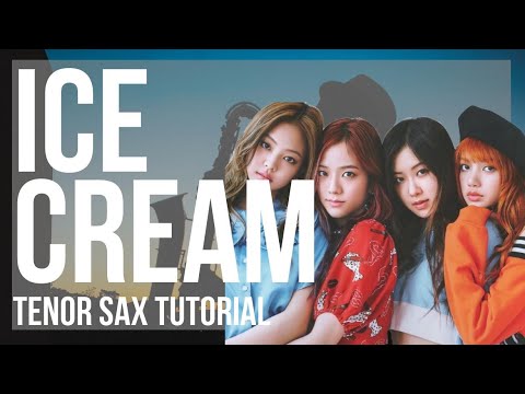 How to play Ice Cream by BLACKPINK and Selena Gomez on Tenor Sax (Tutorial)