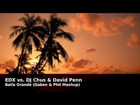 EDX vs. DJ Chus & David Penn - Baila Grande (Gaben & Phil Mashup)