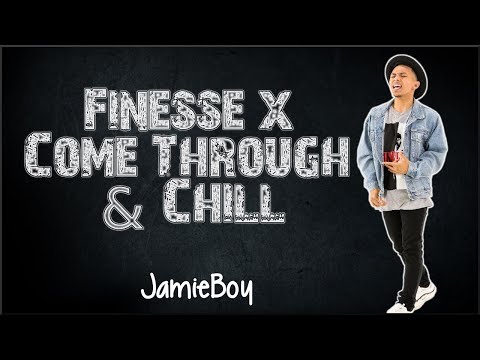 Lyrics: Finesse Remix x Come Through and Chill  (JamieBoy Mashup cover)