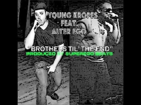 Young Kropes - Brothers Til' The End (Feat. Alter Ego) Produced by SuperEgo Beats