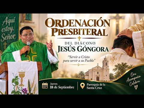Ordenación Presbiteral, Diácono Jesús Góngora