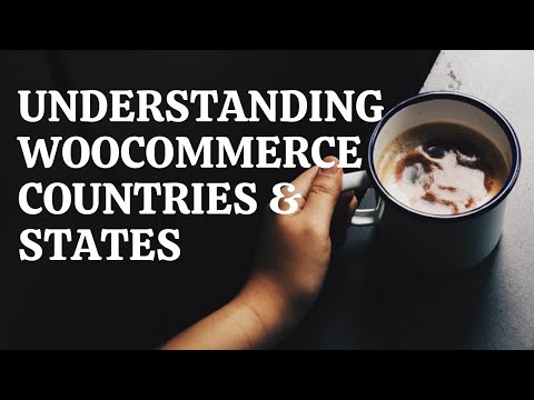 Understanding Woocommerce States Countries structure