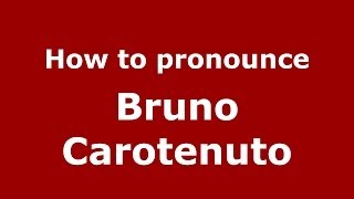 How to pronounce Bruno Carotenuto