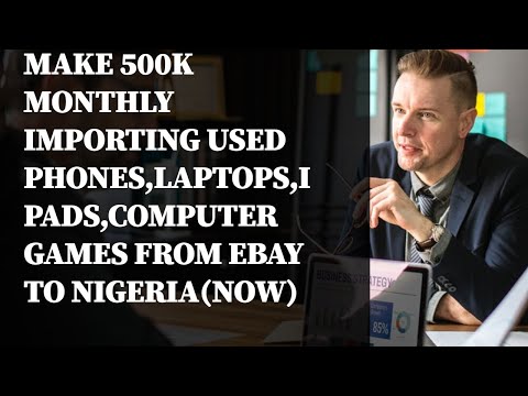 , title : 'MAKE 500K  MONTHLY IMPORTING USED  PHONES,LAPTOPS,IPADS,COMPUTER GAMES FROM EBAY TO  NIGERIA(NOW)'