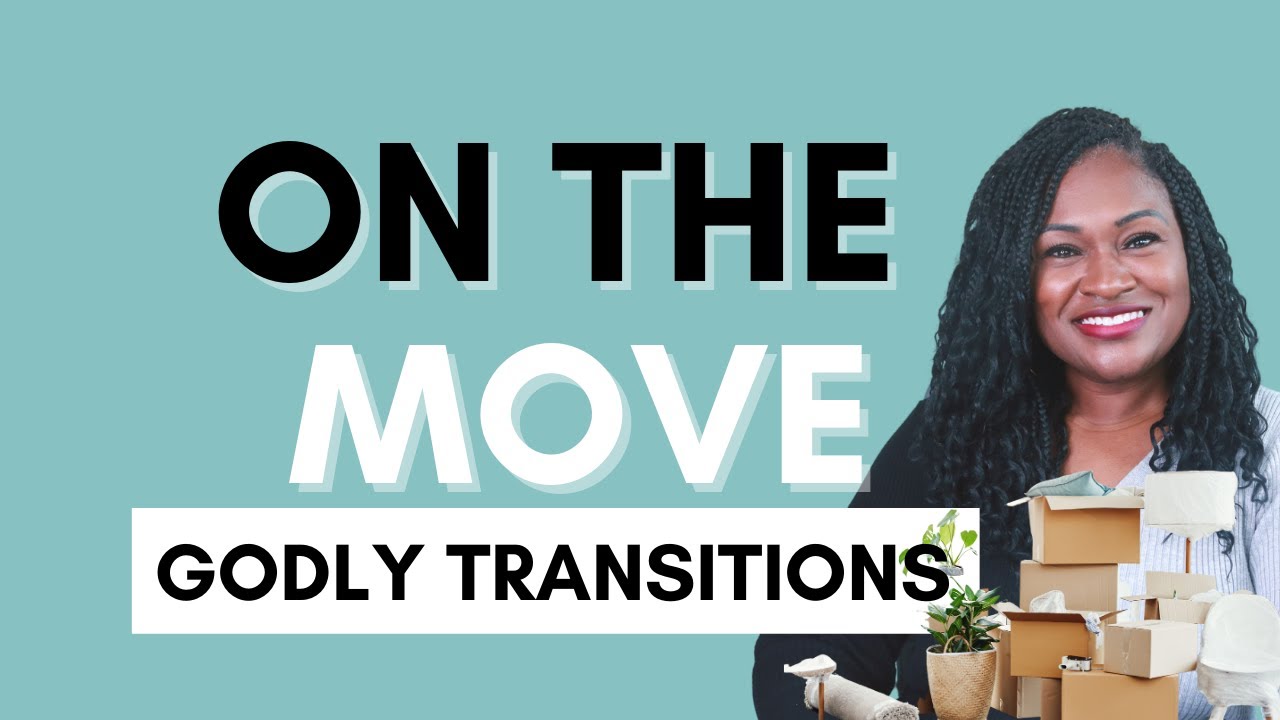 IS IT TIME TO MOVE? | GODLY TRANSITIONS