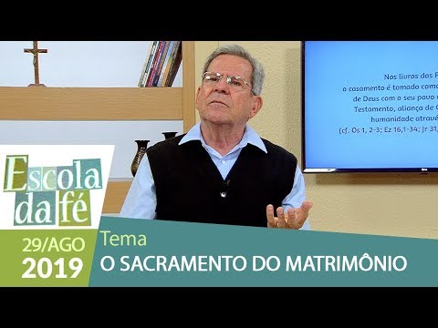 Escola da Fé - O Sacramento do Matrimônio (29/08/19)
