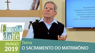 Escola da Fé - O Sacramento do Matrimônio (29/08/19)