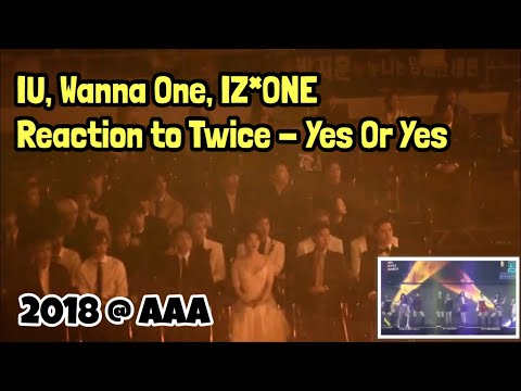 [181128] IU, Wanna One, IZ*ONE ... reaction to Twice - Yes Or Yes (2018 @ AAA)