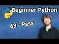 Beginner Python Tutorial 63 Pass