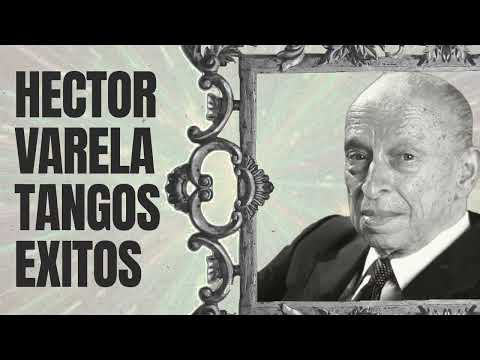 HECTOR VARELA GRANDES EXITOS - TANGO ARGENTINO TEMAS VIEJOS
