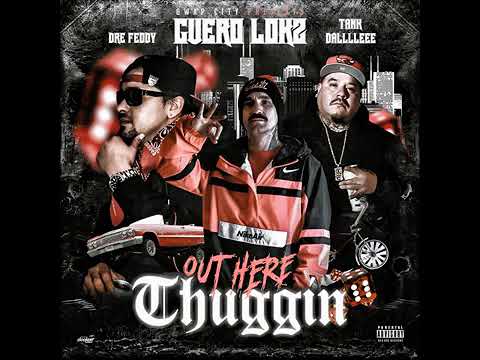 OUT HERE THUGGIN. GUERO LOKZ FT. TANK DALLLLEEEE, DRE FEDDY