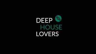 DEEP HOUSE LOVERS - Session #1