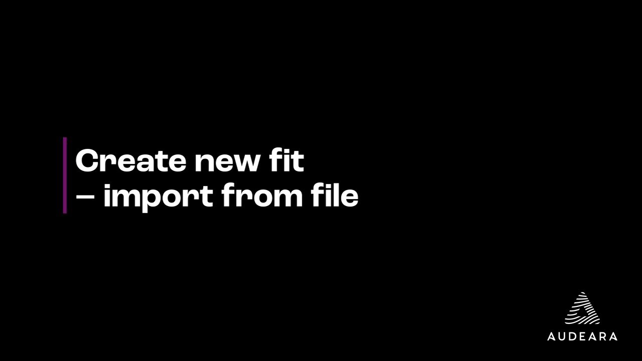 AudAssist 2.0 | Create new fit – import from file