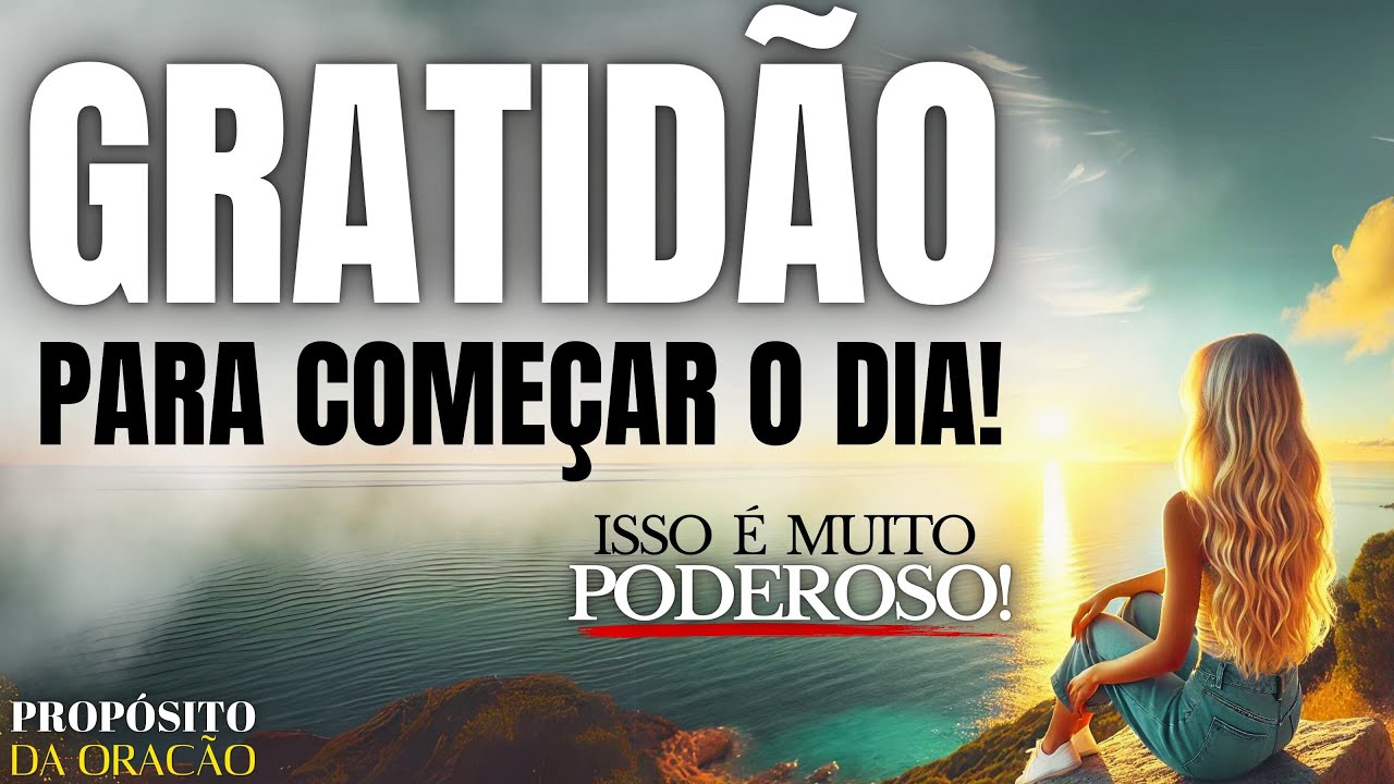 É COM GRATIDÃO QUE SE COMEÇA O DIA! VOCÊ PRECISA FAZER ESTA ORAÇÃO HOJE!